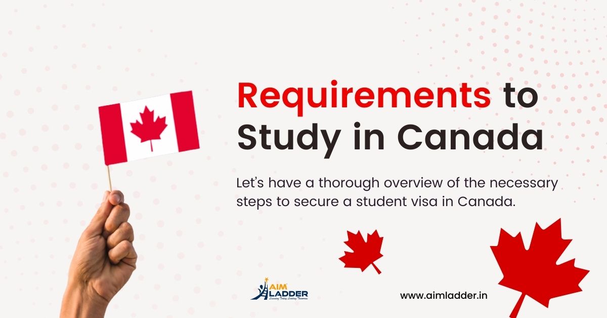 Requirements to Study in Canada Admission Process & Document list